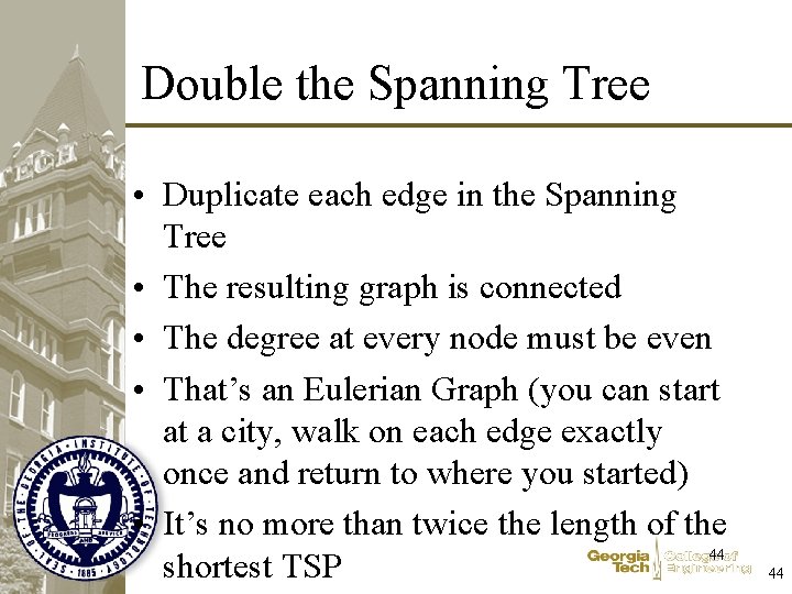 Double the Spanning Tree • Duplicate each edge in the Spanning Tree • The