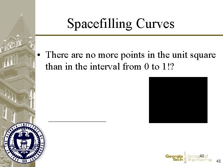 Spacefilling Curves • There are no more points in the unit square than in