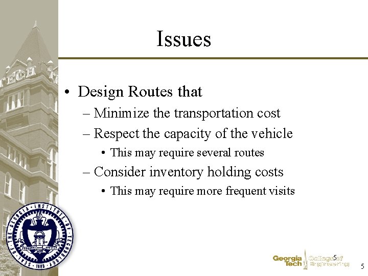 Issues • Design Routes that – Minimize the transportation cost – Respect the capacity