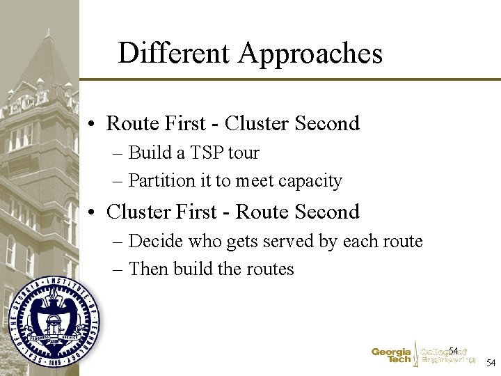 Different Approaches • Route First - Cluster Second – Build a TSP tour –