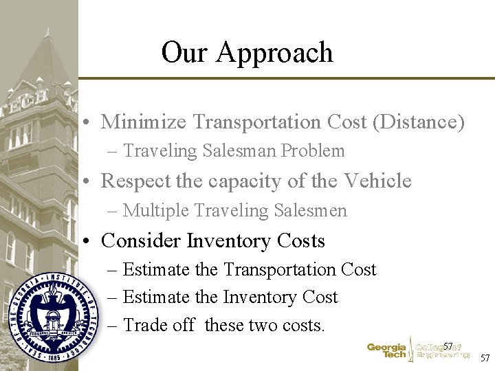 Our Approach • Minimize Transportation Cost (Distance) – Traveling Salesman Problem • Respect the