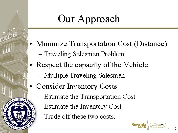 Our Approach • Minimize Transportation Cost (Distance) – Traveling Salesman Problem • Respect the