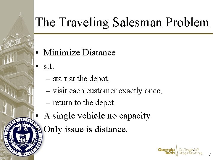 The Traveling Salesman Problem • Minimize Distance • s. t. – start at the