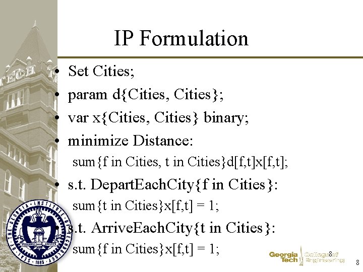 IP Formulation • • Set Cities; param d{Cities, Cities}; var x{Cities, Cities} binary; minimize