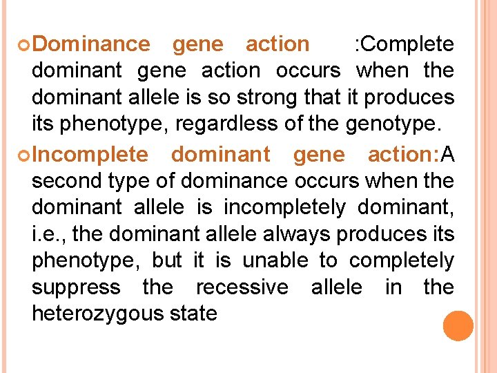  Dominance gene action : Complete dominant gene action occurs when the dominant allele