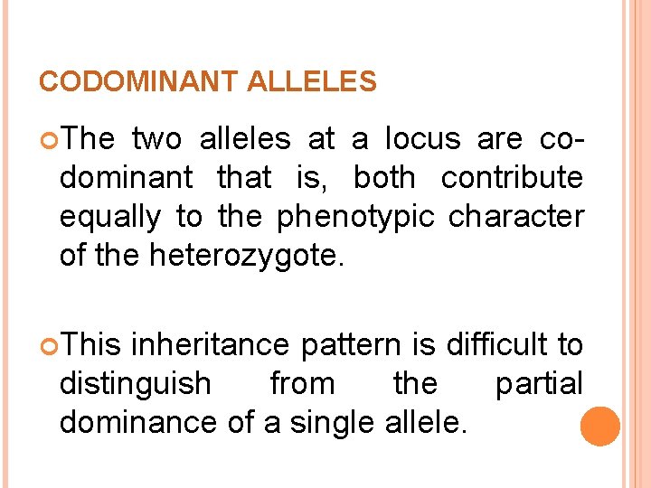 CODOMINANT ALLELES The two alleles at a locus are codominant that is, both contribute