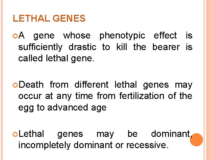 LETHAL GENES A gene whose phenotypic effect is sufficiently drastic to kill the bearer