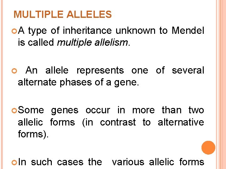 MULTIPLE ALLELES A type of inheritance unknown to Mendel is called multiple allelism. An