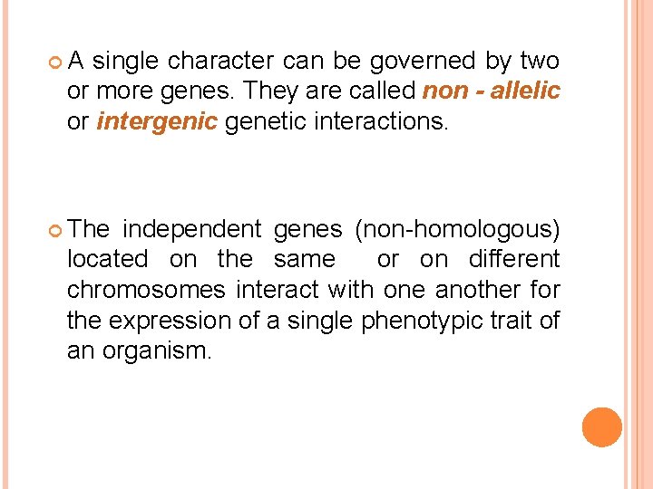  A single character can be governed by two or more genes. They are