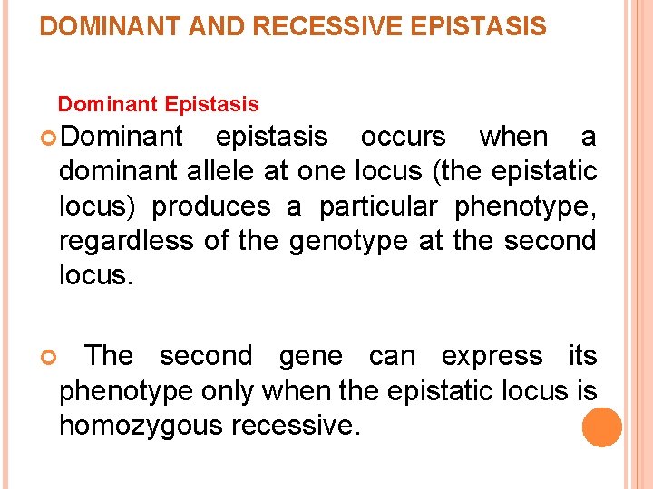 DOMINANT AND RECESSIVE EPISTASIS Dominant Epistasis Dominant epistasis occurs when a dominant allele at