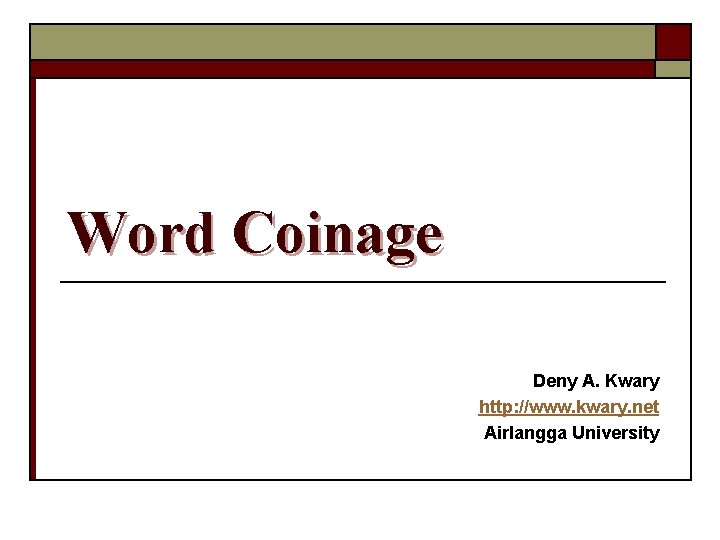Word Coinage Deny A. Kwary http: //www. kwary. net Airlangga University 