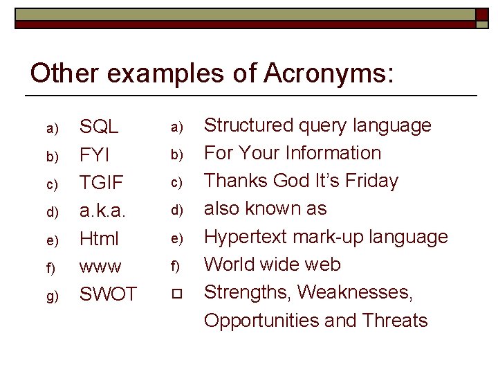 Other examples of Acronyms: a) b) c) d) e) f) g) SQL FYI TGIF