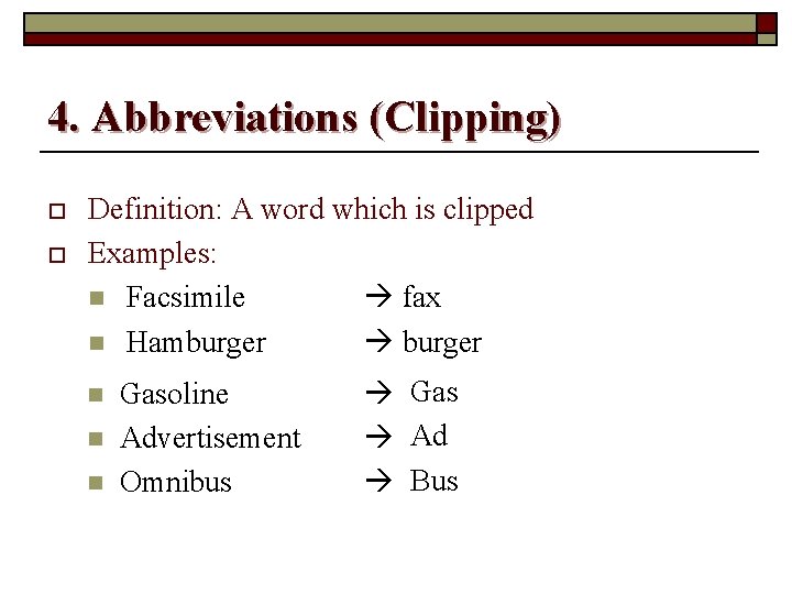 4. Abbreviations (Clipping) o o Definition: A word which is clipped Examples: n Facsimile