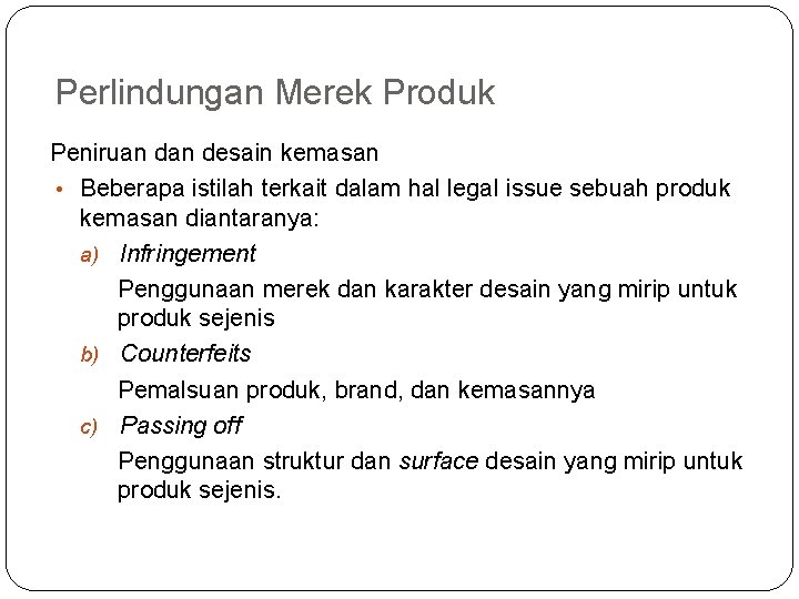 Perlindungan Merek Produk Peniruan desain kemasan • Beberapa istilah terkait dalam hal legal issue