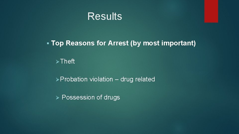 Results § Top Reasons for Arrest (by most important) Ø Theft Ø Probation Ø