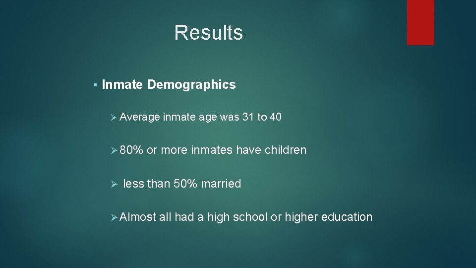 Results § Inmate Demographics Ø Average Ø 80% Ø inmate age was 31 to
