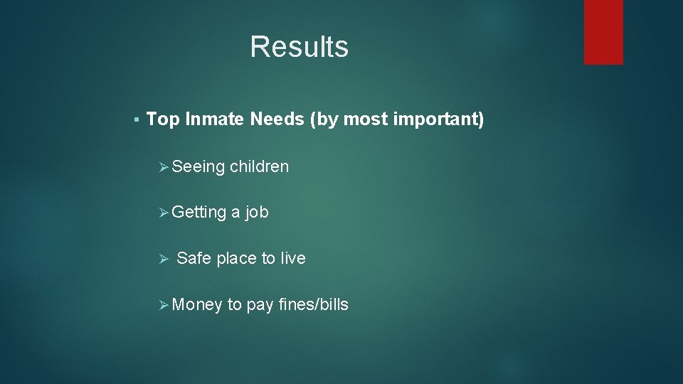 Results § Top Inmate Needs (by most important) Ø Seeing children Ø Getting a