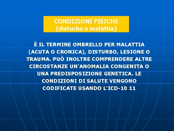 CONDIZIONI FISICHE (disturbo o malattia) È IL TERMINE OMBRELLO PER MALATTIA (ACUTA O CRONICA), CONDIZIONI FISICHE (disturbo o malattia) È IL TERMINE OMBRELLO PER MALATTIA (ACUTA O CRONICA),