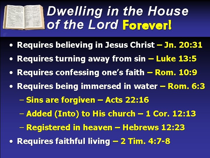 Dwelling in the House of the Lord Forever! • Requires believing in Jesus Christ
