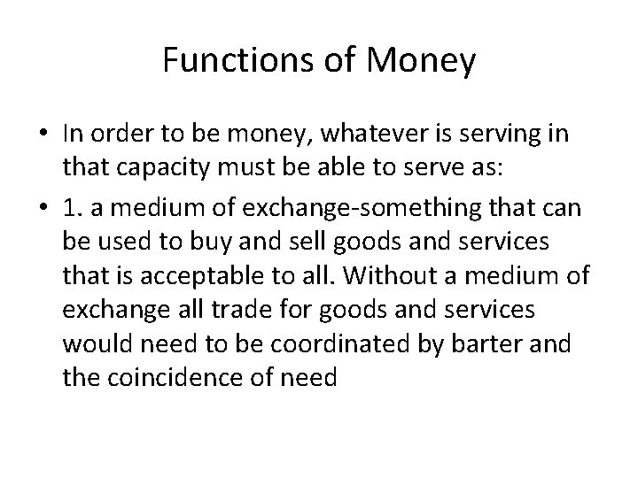 Functions of Money • In order to be money, whatever is serving in that Functions of Money • In order to be money, whatever is serving in that