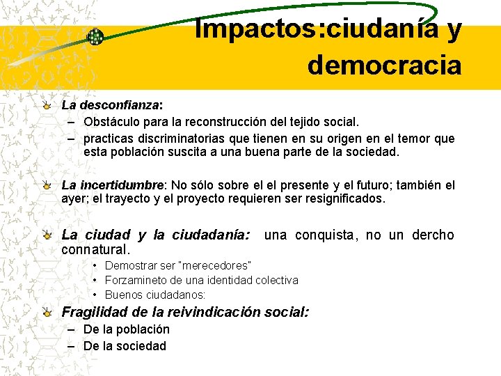 Impactos: ciudanía y democracia La desconfianza: – Obstáculo para la reconstrucción del tejido social.