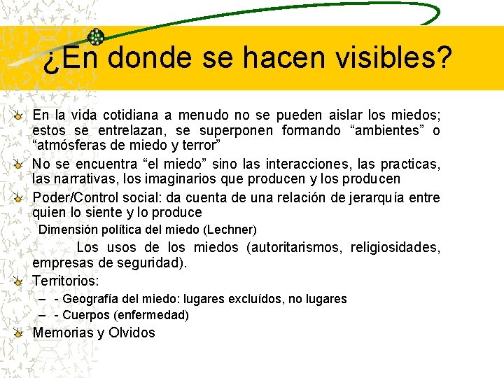 ¿En donde se hacen visibles? En la vida cotidiana a menudo no se pueden