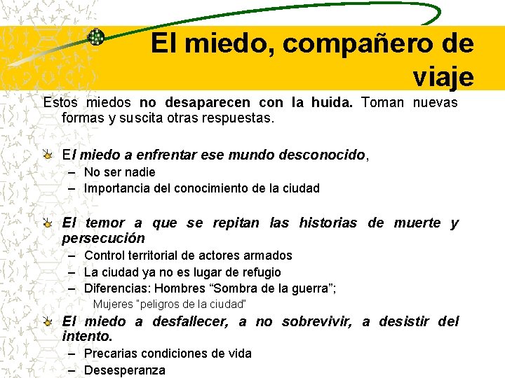 El miedo, compañero de viaje Estos miedos no desaparecen con la huida. Toman nuevas