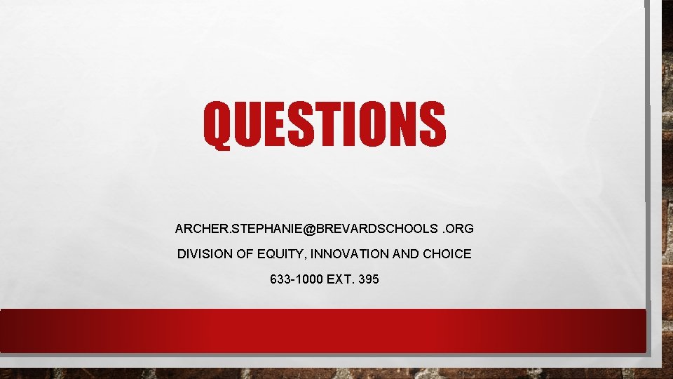 QUESTIONS ARCHER. STEPHANIE@BREVARDSCHOOLS. ORG DIVISION OF EQUITY, INNOVATION AND CHOICE 633 -1000 EXT. 395