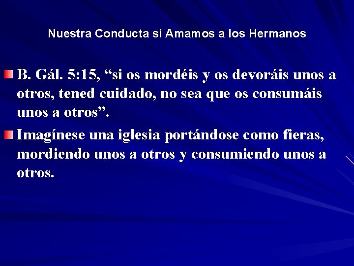 Nuestra Conducta si Amamos a los Hermanos B. Gál. 5: 15, “si “ os