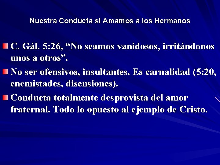 Nuestra Conducta si Amamos a los Hermanos C. Gál. 5: 26, “No “ seamos