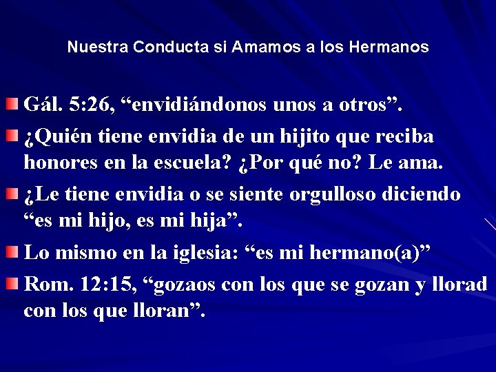 Nuestra Conducta si Amamos a los Hermanos Gál. 5: 26, “envidiándonos unos a otros”.