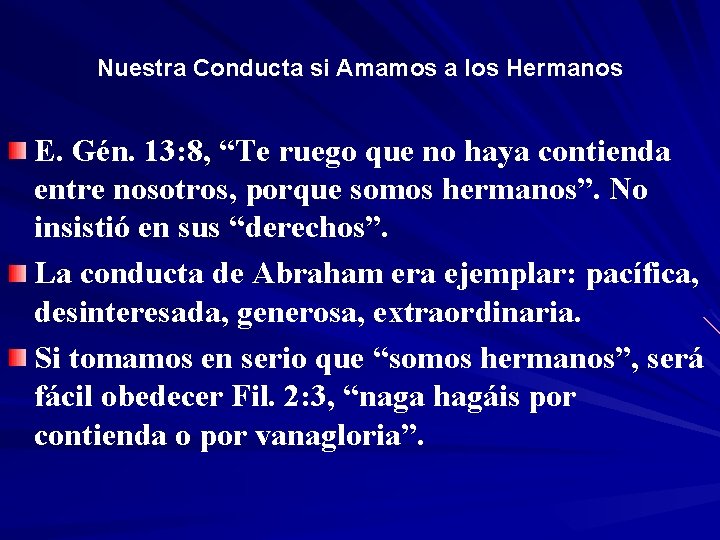 Nuestra Conducta si Amamos a los Hermanos E. Gén. 13: 8, “Te “ ruego