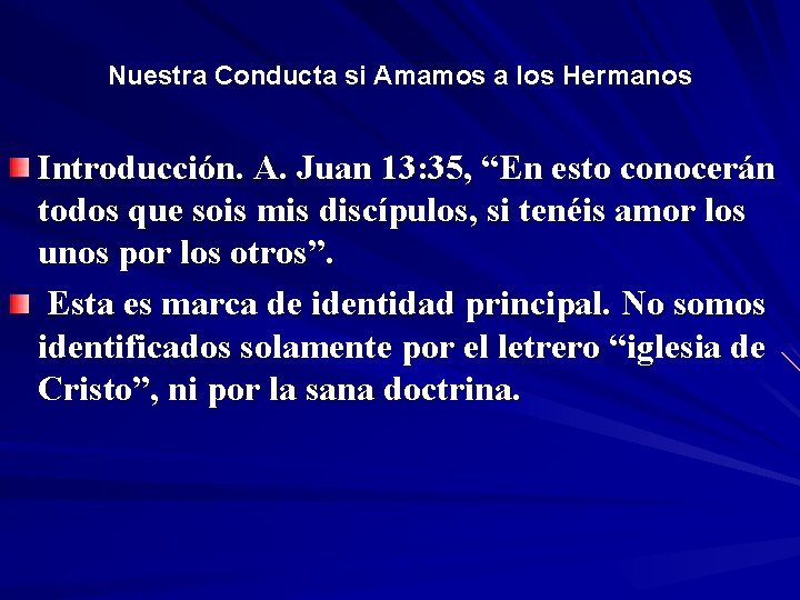 Nuestra Conducta si Amamos a los Hermanos Introducción. A. Juan 13: 35, “En “