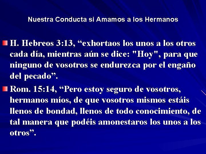 Nuestra Conducta si Amamos a los Hermanos H. Hebreos 3: 13, “exhortaos los unos