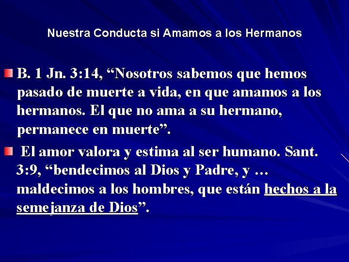 Nuestra Conducta si Amamos a los Hermanos B. 1 Jn. 3: 14, “Nosotros sabemos