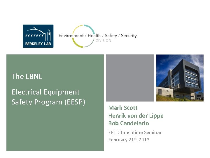 The LBNL Electrical Equipment Safety Program (EESP) Mark Scott Henrik von der Lippe Bob