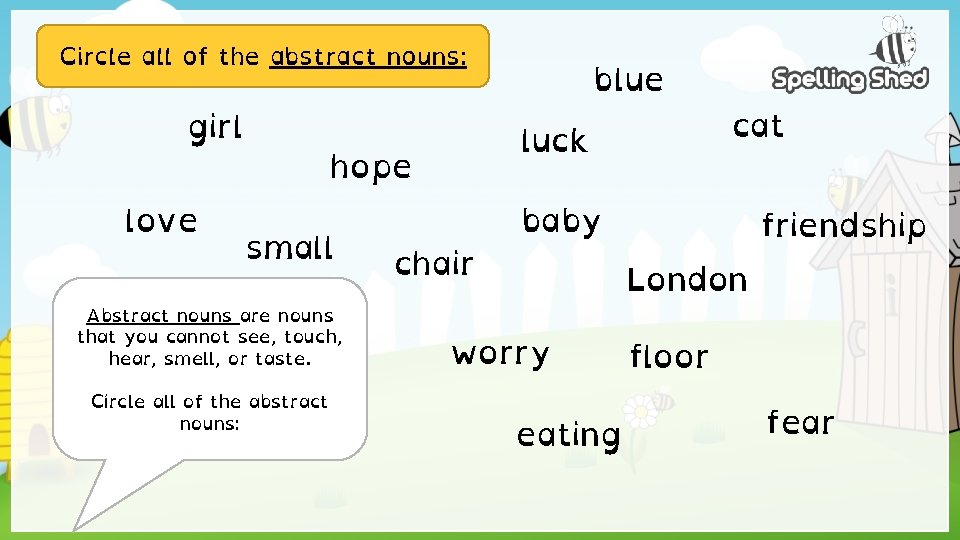 Circle all of the abstract nouns: girl love luck hope small Abstract nouns are