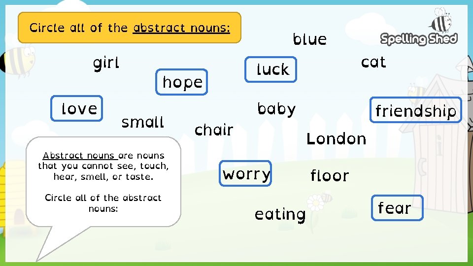 Circle all of the abstract nouns: girl love luck hope small Abstract nouns are