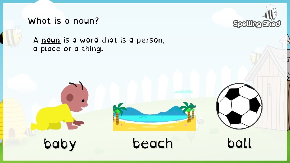 What is a noun? A noun is a word that is a person, a