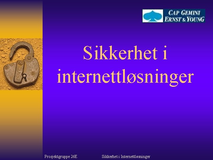 Sikkerhet i internettløsninger Prosjektgruppe 26 E Sikkerhet i Internettløsninger 