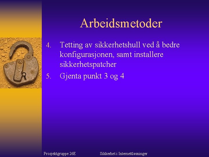 Arbeidsmetoder 4. 5. Tetting av sikkerhetshull ved å bedre konfigurasjonen, samt installere sikkerhetspatcher Gjenta