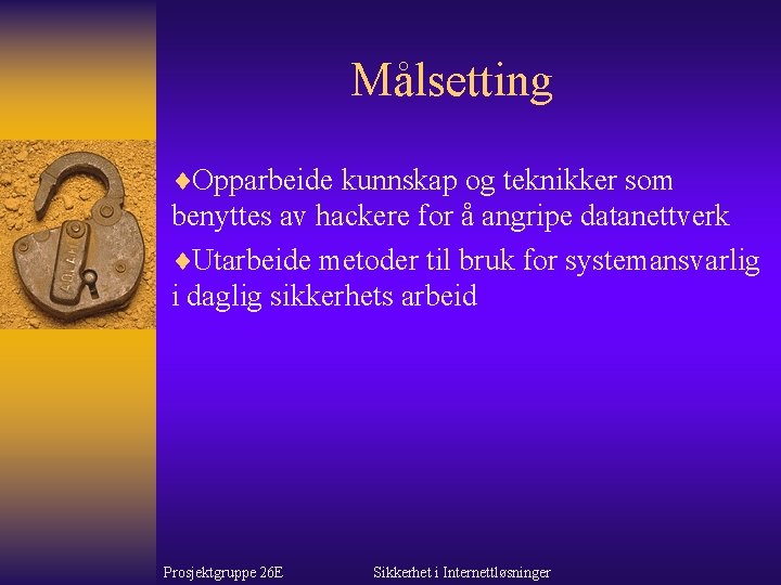 Målsetting ¨Opparbeide kunnskap og teknikker som benyttes av hackere for å angripe datanettverk ¨Utarbeide