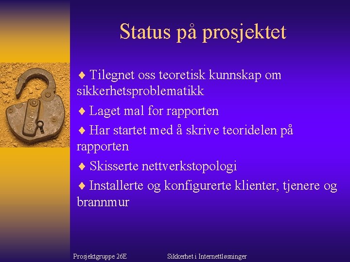 Status på prosjektet ¨ Tilegnet oss teoretisk kunnskap om sikkerhetsproblematikk ¨ Laget mal for