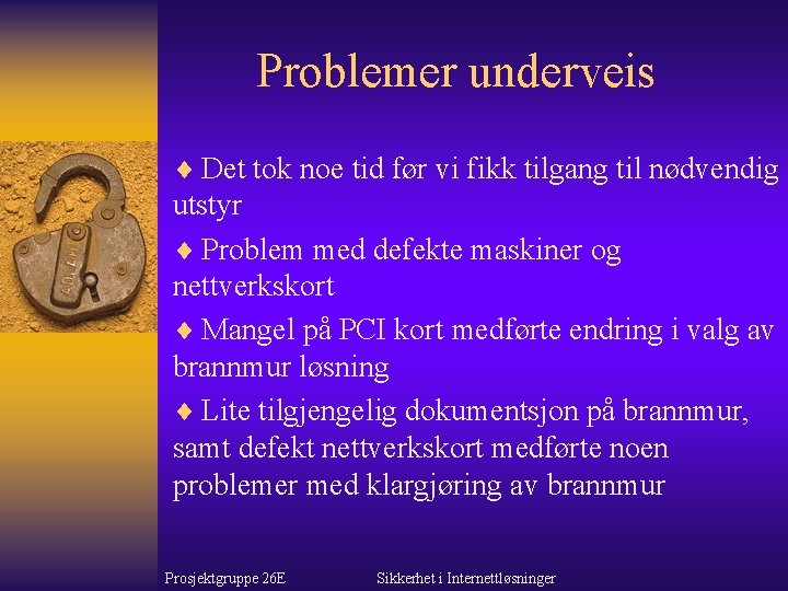 Problemer underveis ¨ Det tok noe tid før vi fikk tilgang til nødvendig utstyr