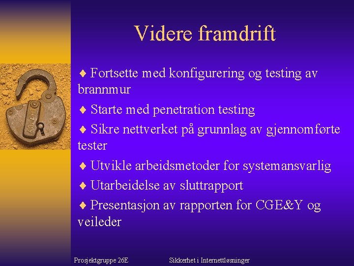 Videre framdrift ¨ Fortsette med konfigurering og testing av brannmur ¨ Starte med penetration