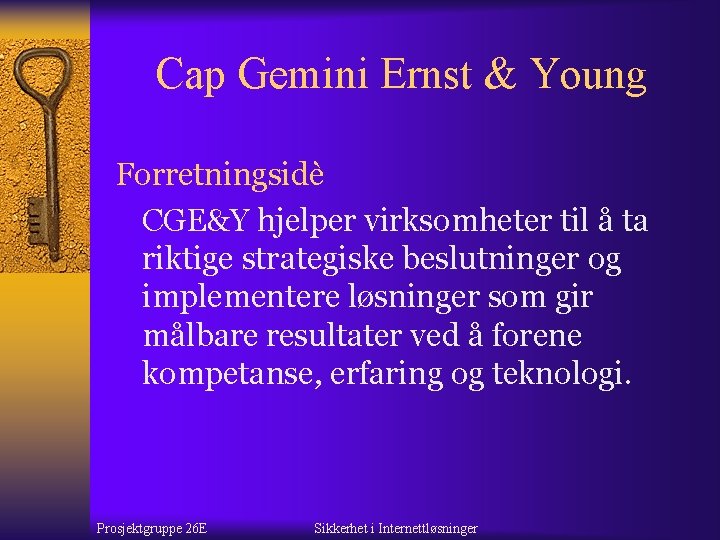 Cap Gemini Ernst & Young Forretningsidè CGE&Y hjelper virksomheter til å ta riktige strategiske