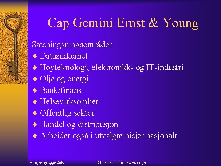 Cap Gemini Ernst & Young Satsningsområder ¨ Datasikkerhet ¨ Høyteknologi, elektronikk- og IT-industri ¨