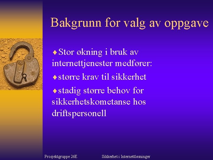 Bakgrunn for valg av oppgave ¨Stor økning i bruk av internettjenester medfører: ¨større krav