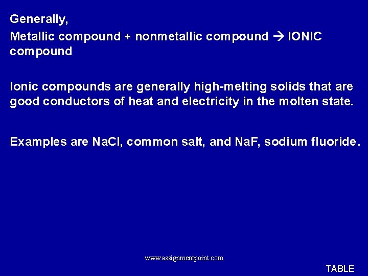 Generally, Metallic compound + nonmetallic compound IONIC compound Ionic compounds are generally high-melting solids