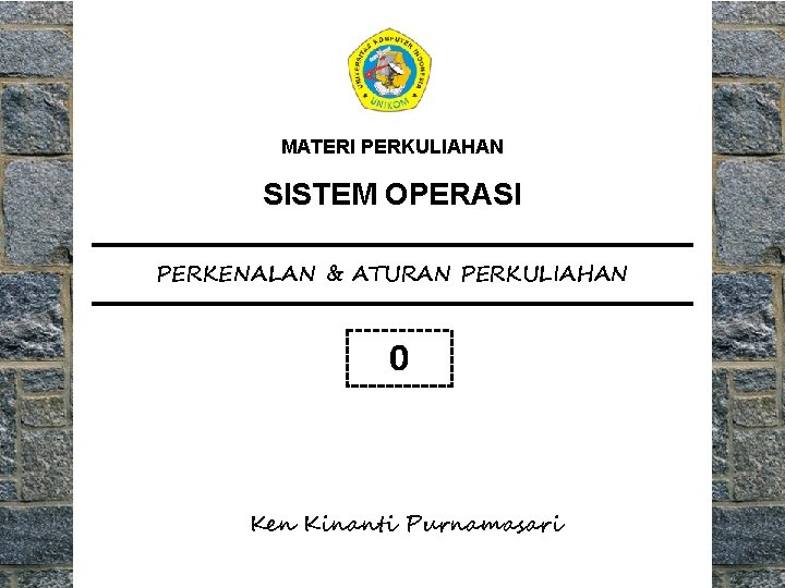 MATERI PERKULIAHAN SISTEM OPERASI PERKENALAN & ATURAN PERKULIAHAN 0 Ken Kinanti Purnamasari 